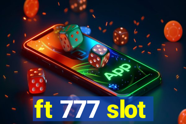 ft 777 slot