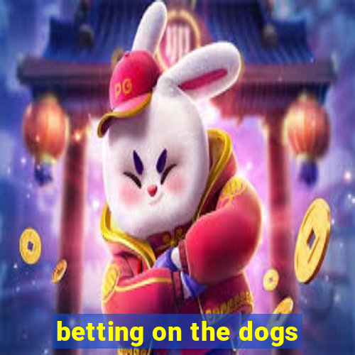 betting on the dogs