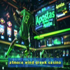 atmore wind creek casino