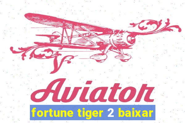 fortune tiger 2 baixar