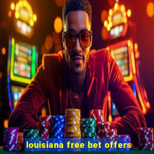 louisiana free bet offers