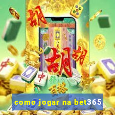 como jogar na bet365