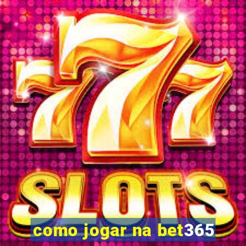 como jogar na bet365