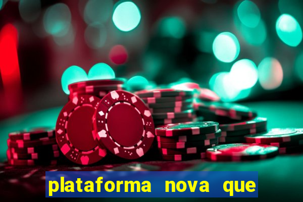 plataforma nova que da bonus