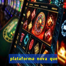 plataforma nova que da bonus