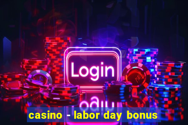 casino - labor day bonus