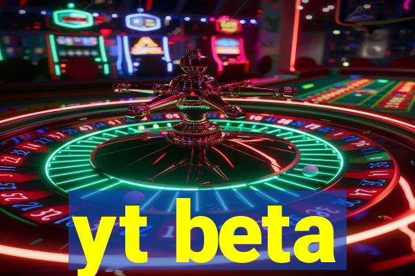 yt beta