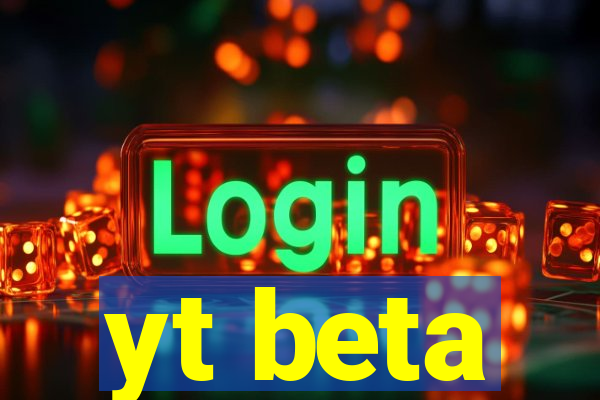 yt beta