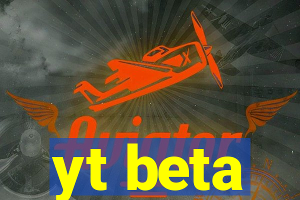 yt beta