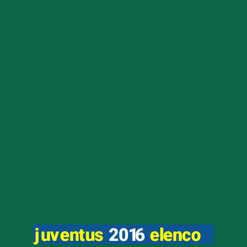 juventus 2016 elenco