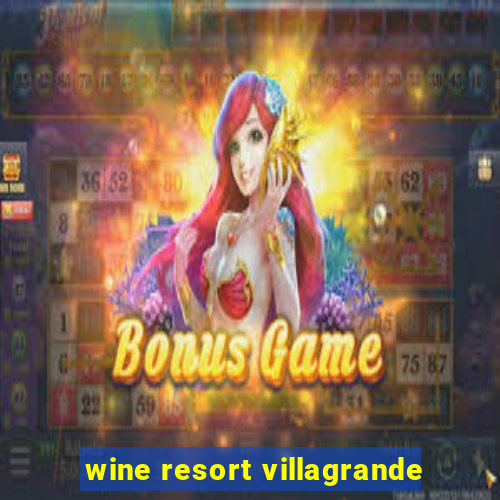 wine resort villagrande