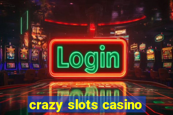 crazy slots casino