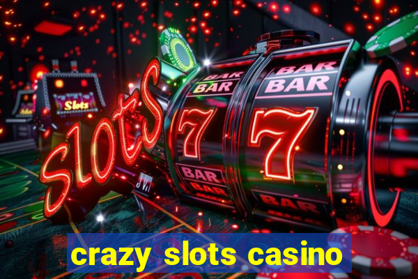 crazy slots casino