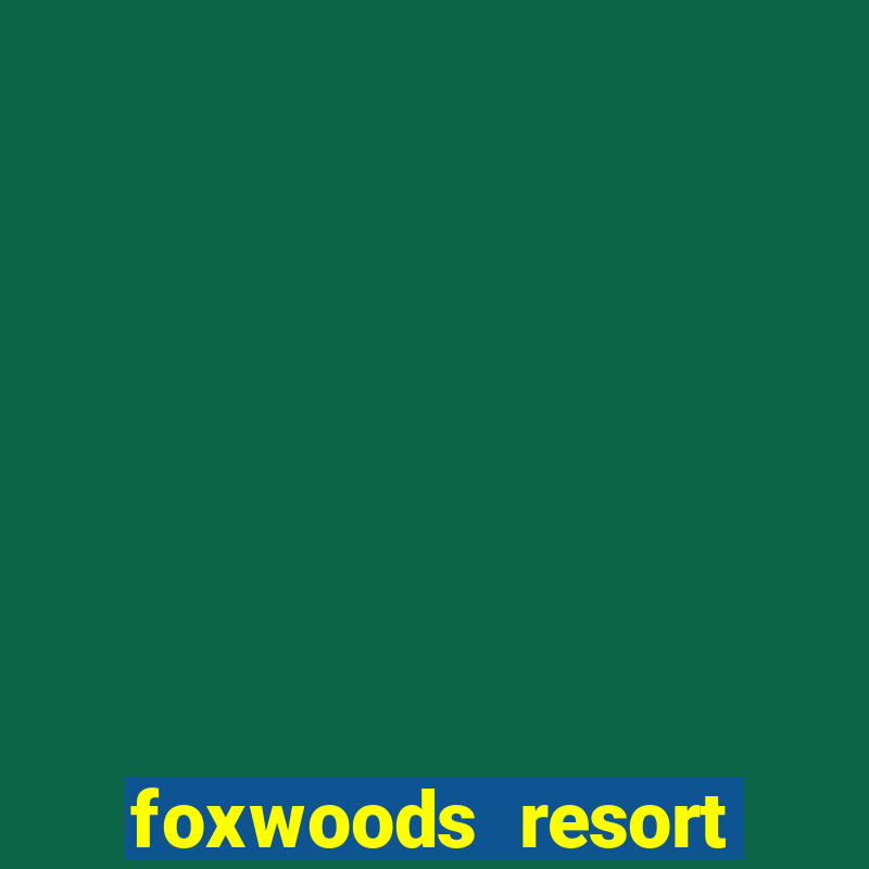 foxwoods resort casino casinos