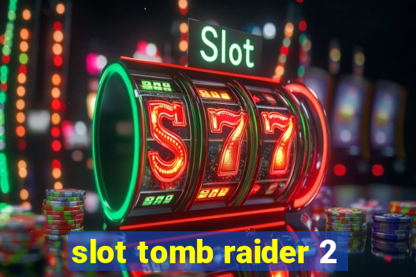 slot tomb raider 2