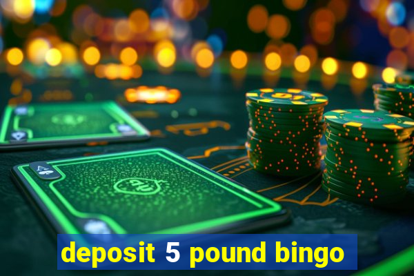 deposit 5 pound bingo