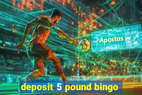 deposit 5 pound bingo