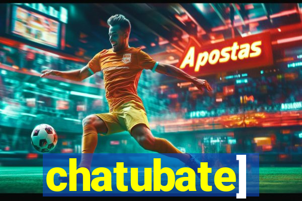 chatubate]