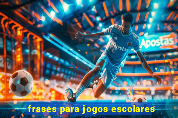 frases para jogos escolares