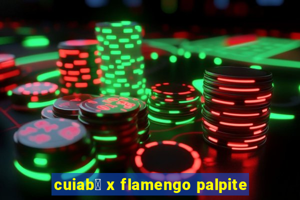 cuiab谩 x flamengo palpite