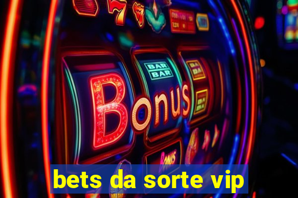 bets da sorte vip