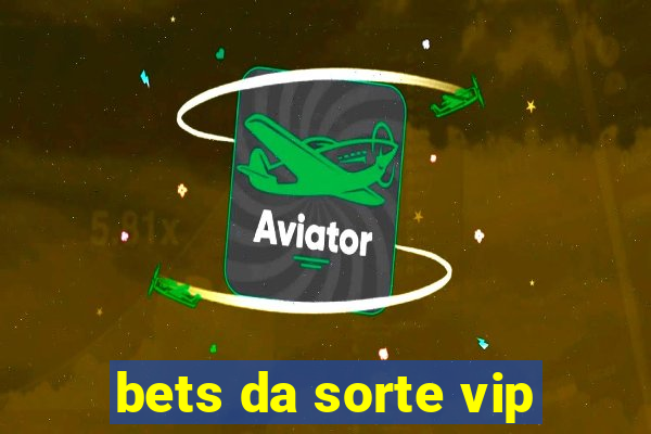 bets da sorte vip