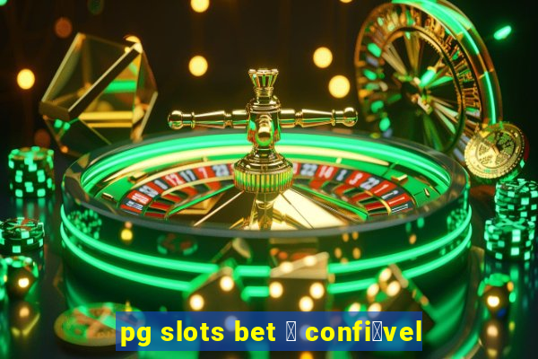 pg slots bet 茅 confi谩vel