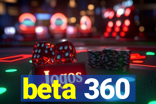 beta 360