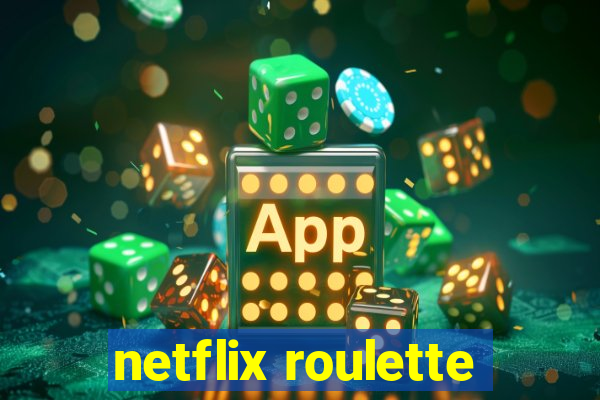 netflix roulette