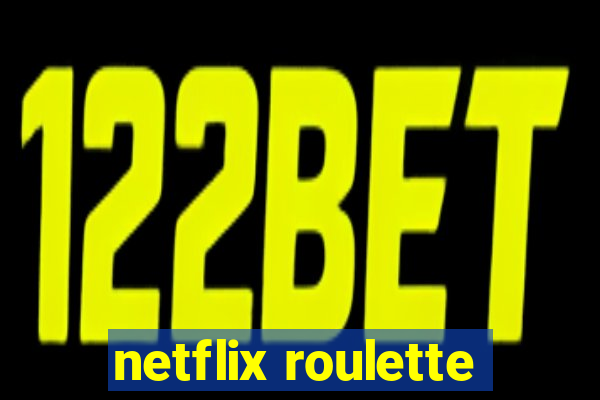 netflix roulette