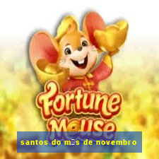 santos do m锚s de novembro