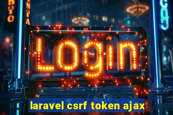 laravel csrf token ajax