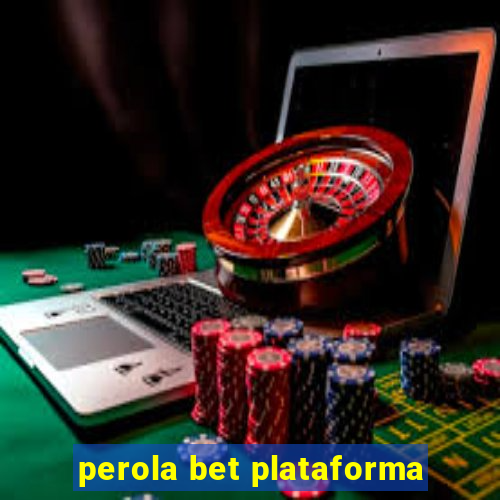 perola bet plataforma