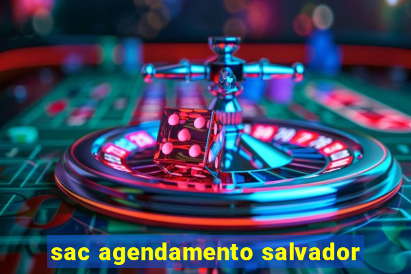 sac agendamento salvador