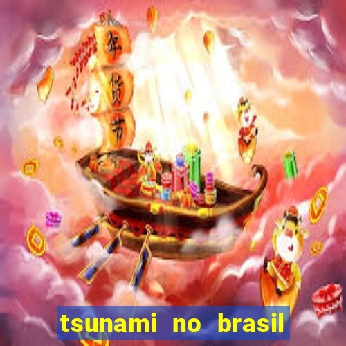 tsunami no brasil em 2024