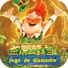 jogo de diamante para ganhar dinheiro