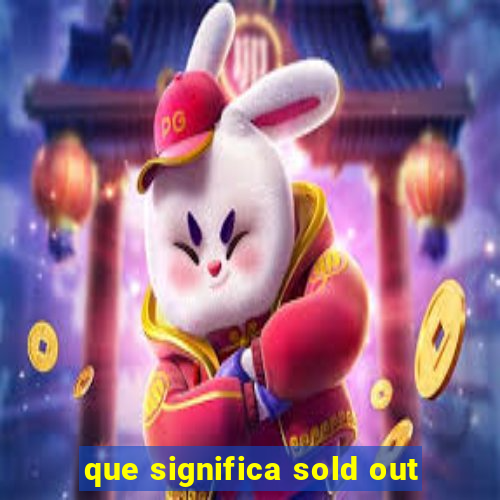 que significa sold out