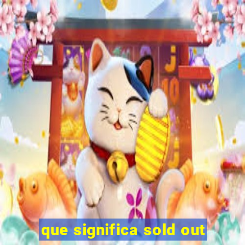 que significa sold out