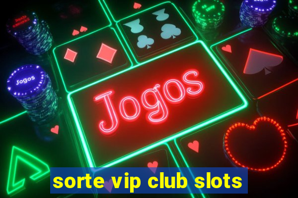 sorte vip club slots