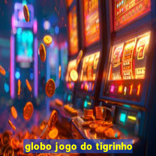 globo jogo do tigrinho