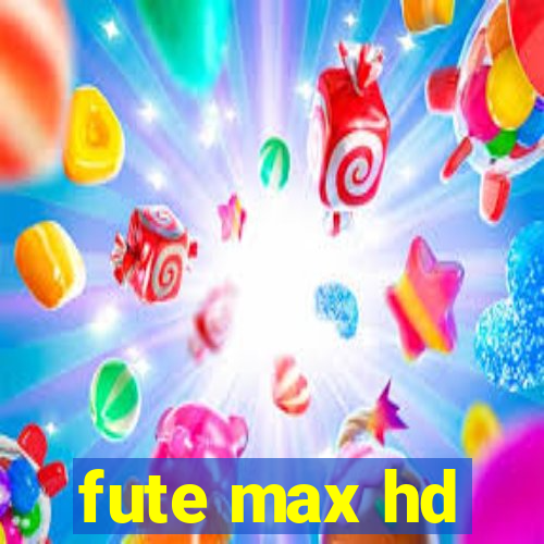 fute max hd