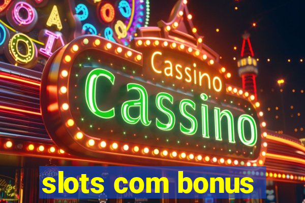 slots com bonus