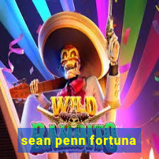 sean penn fortuna