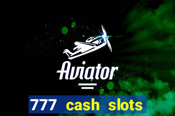 777 cash slots paga mesmo