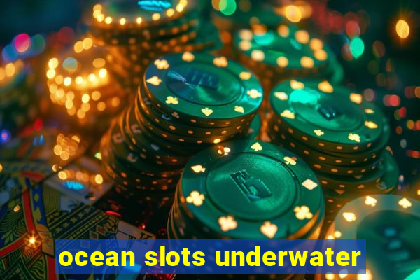 ocean slots underwater