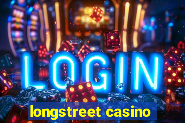 longstreet casino