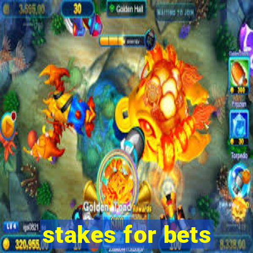 stakes for bets