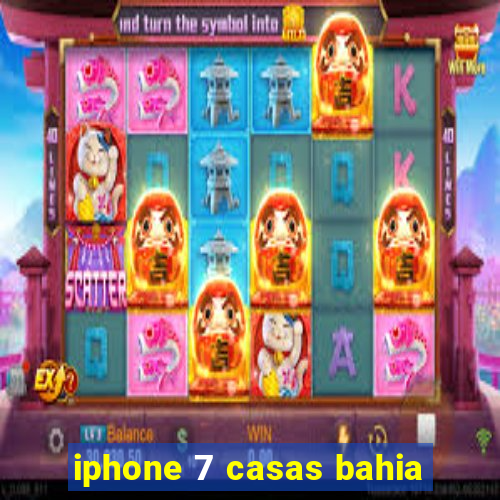 iphone 7 casas bahia