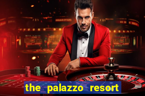 the palazzo resort hotel casino las vegas