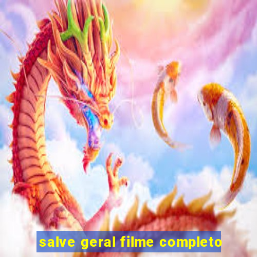 salve geral filme completo